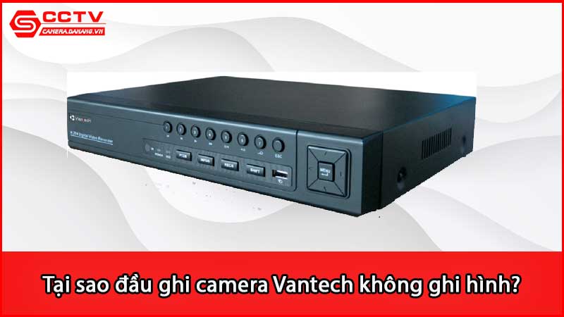 tai-sao-dau-ghi-camera-van-tech-khong-ghi-hinh_3