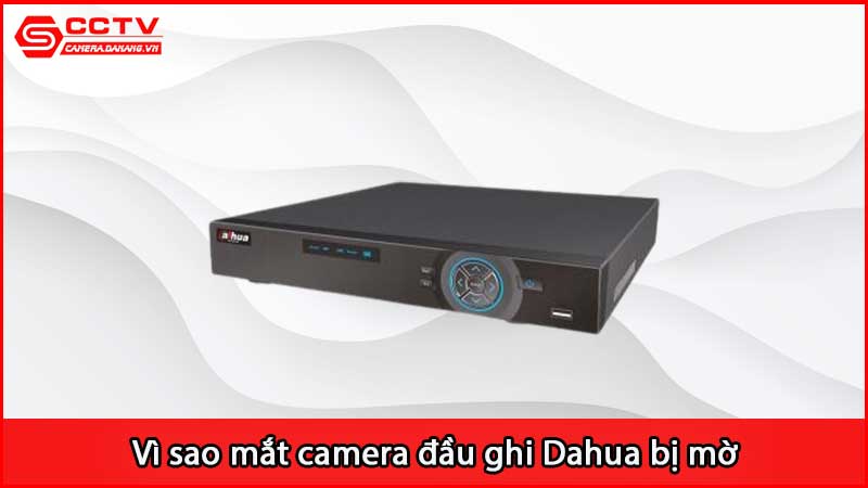 vi-sao-mat-camera-dau-ghi-dahua-bi-mo_2