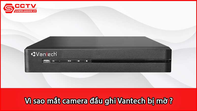 vi-sao-mat-camera-dau-ghi-vantech-bi-mo_3