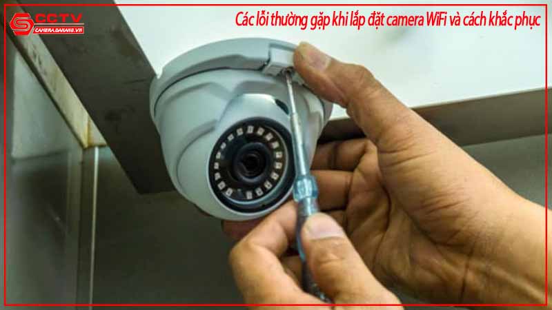 cac-loi-thuong-gap-khi-lap-dat-camera-wifi-va-cach-khac-phuc-3