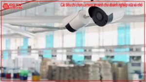 cac-tieu-chi-chon-camera-an-ninh-cho-doanh-nghiep-vua-va-nho-0