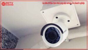 cac-tieu-chi-lua-chon-nha-cung-cap-camera-cho-doanh-nghiep-0