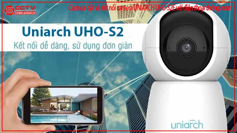 cach-cai-dat-va-ket-noi-camera-uniarch-uho-s2e-voi-dien-thoai-thong-minh-2