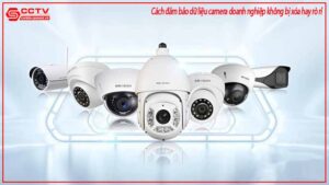 cach-dam-bao-du-lieu-camera-doanh-nghiep-khong-bi-xoa-hay-ro-ri-0