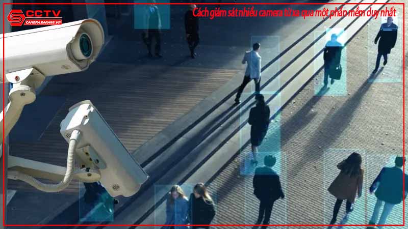 cach-giam-sat-nhieu-camera-tu-xa-qua-mot-phan-mem-duy-nhat-1
