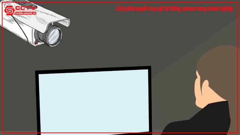 cach-phan-quyen-truy-cap-he-thong-camera-trong-doanh-nghiep-1