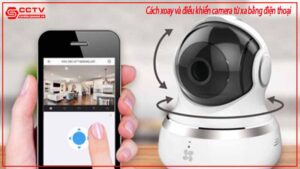 cach-xoay-va-dieu-khien-camera-tu-xa-bang-dien-thoai-0