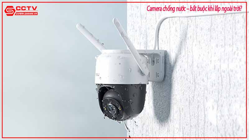 camera-chong-nuoc-bat-buoc-khi-lap-ngoai-troi-1