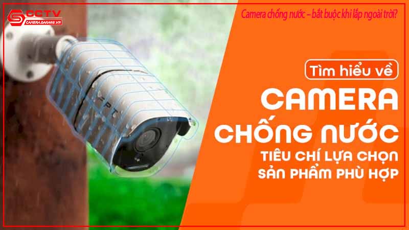 camera-chong-nuoc-bat-buoc-khi-lap-ngoai-troi-2