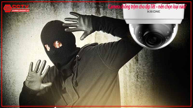 camera-chong-trom-cho-dip-tet-nen-chon-loai-nao-1