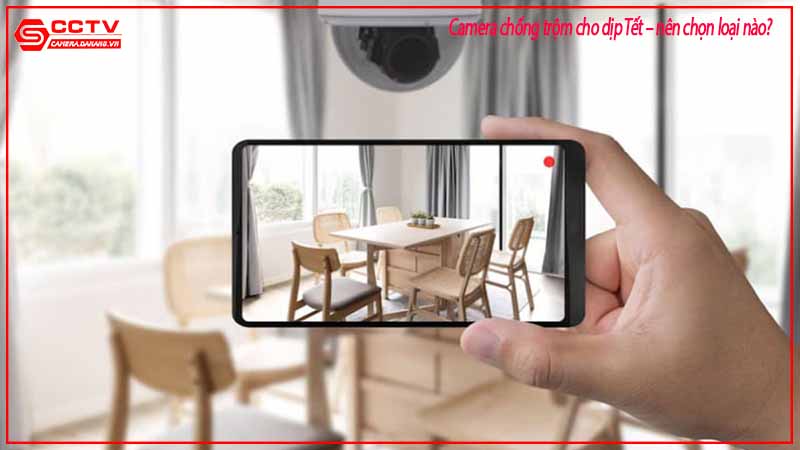 camera-chong-trom-cho-dip-tet-nen-chon-loai-nao-2