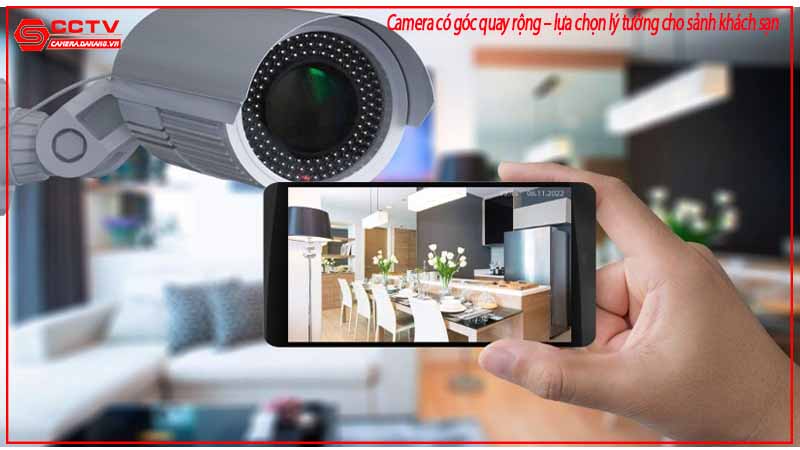 camera-co-goc-quay-rong-lua-chon-ly-tuong-cho-sanh-khach-san-1