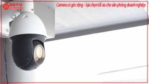 camera-co-goc-rong-lua-chon-toi-uu-cho-van-phong-doanh-nghiep-0
