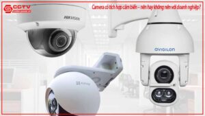 camera-co-tich-hop-cam-bien-nen-hay-khong-nen-voi-doanh-nghiep-0