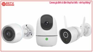 camera-gia-dinh-co-dam-thoai-hai-chieu-nen-hay-khong-0