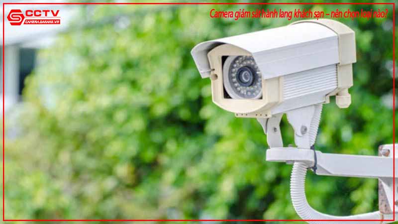 camera-giam-sat-hanh-lang-khach-san-nen-chon-loai-nao-1