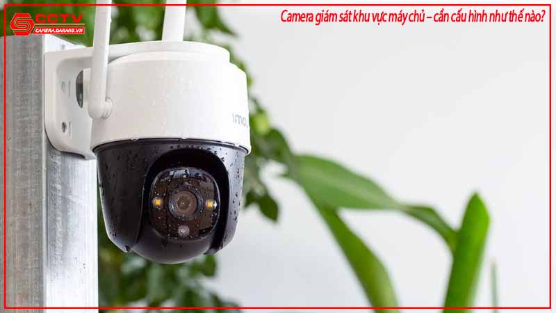 camera-giam-sat-khu-vuc-may-chu-can-cau-hinh-nhu-the-nao-2