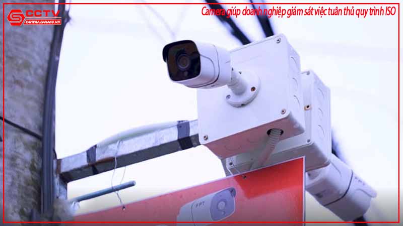 camera-giup-doanh-nghiep-giam-sat-viec-tuan-thu-quy-trinh-iso-2