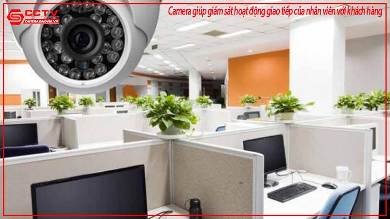 camera-giup-giam-sat-hoat-dong-giao-tiep-cua-nhan-vien-voi-khach-hang-1