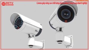 camera-giup-nang-cao-chat-luong-dich-vu-khach-hang-trong-doanh-nghiep-0