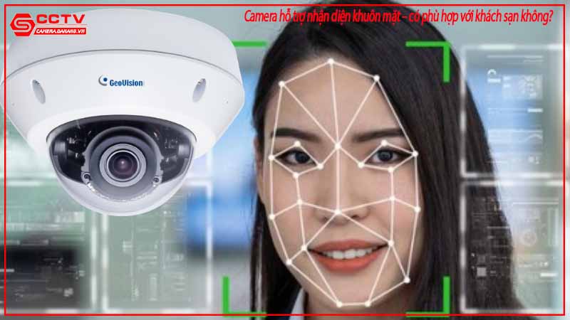 camera-ho-tro-nhan-dien-khuon-mat-co-phu-hop-voi-khach-san-khong-1