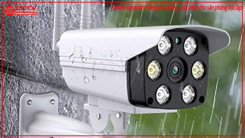 camera-ngoai-troi-chong-mua-nang-giai-phap-cho-van-phong-doc-lap-2