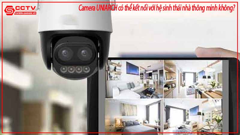camera-uniarch-co-the-ket-noi-voi-he-sinh-thai-nha-thong-minh-khong-2
