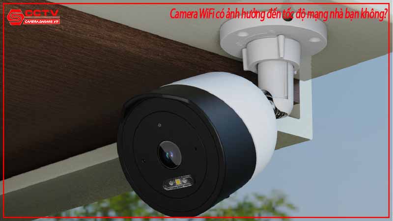camera-wifi-co-anh-huong-den-toc-do-mang-nha-ban-khong-2