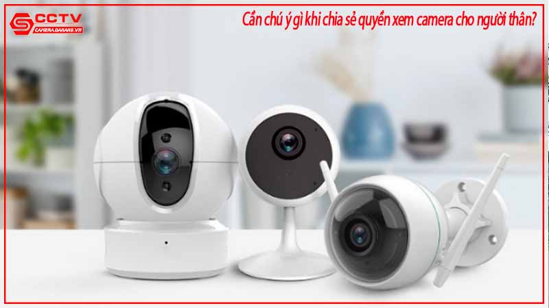 can-chu-y-gi-khi-chia-se-quyen-xem-camera-cho-nguoi-than-2