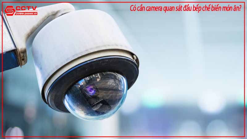 co-can-camera-quan-sat-dau-bep-che-bien-mon-an-1
