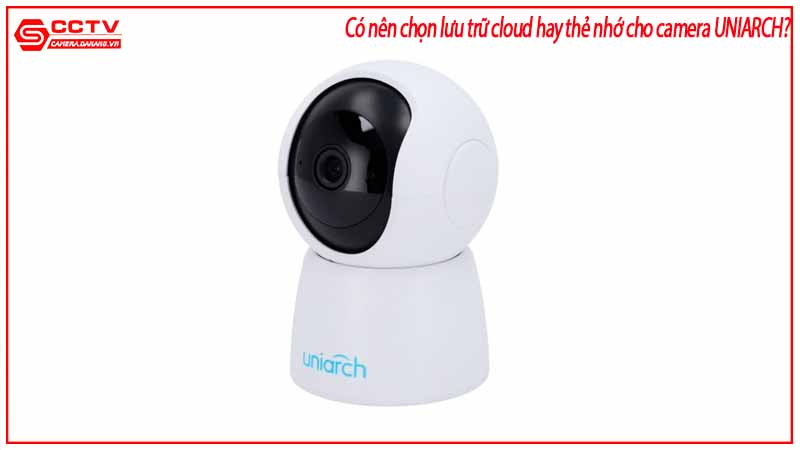 co-nen-chon-luu-tru-cloud-hay-the-nho-cho-camera-uniarch-2