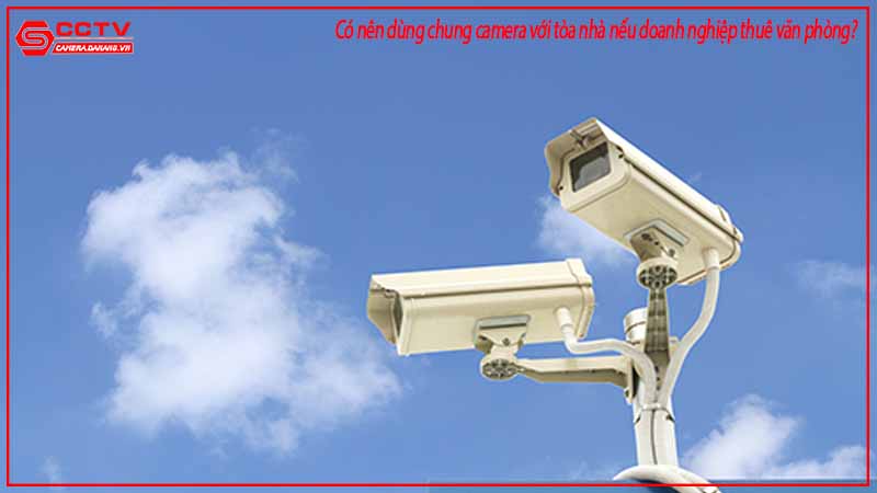 co-nen-dung-chung-camera-voi-toa-nha-neu-doanh-nghiep-thue-van-phong-2