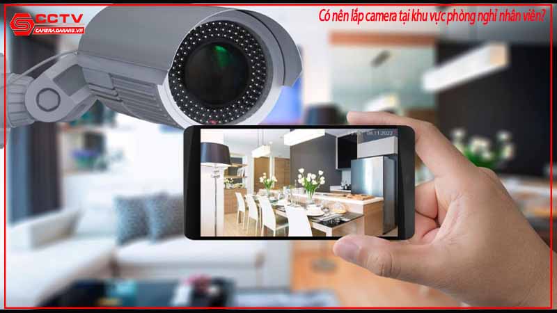 co-nen-lap-camera-tai-khu-vuc-phong-nghi-nhan-vien-1