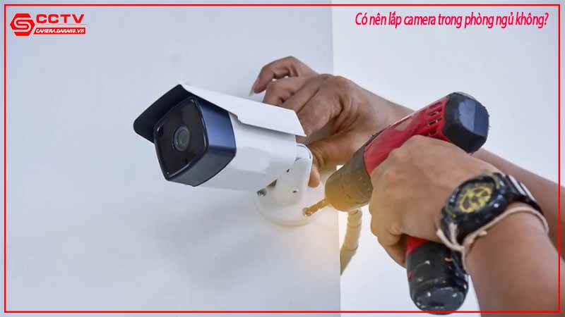 co-nen-lap-camera-trong-phong-ngu-khong-5