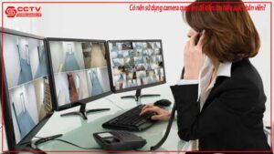 co-nen-su-dung-camera-quay-len-de-kiem-tra-hieu-suat-nhan-vien-0