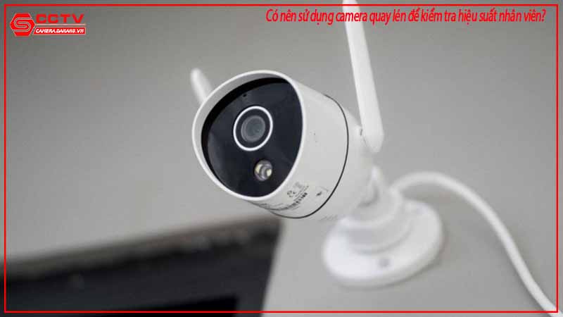 co-nen-su-dung-camera-quay-len-de-kiem-tra-hieu-suat-nhan-vien-1