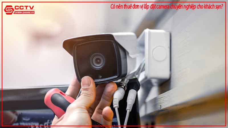 co-nen-thue-don-vi-lap-dat-camera-chuyen-nghiep-cho-khach-san-1