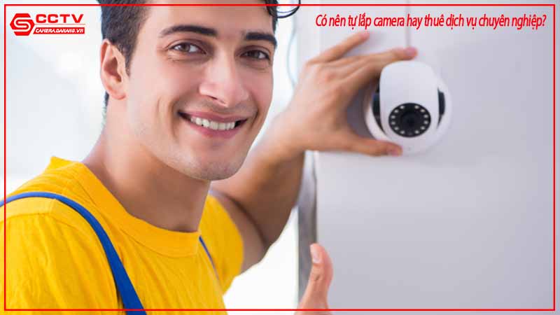 co-nen-tu-lap-camera-hay-thue-dich-vu-chuyen-nghiep-1