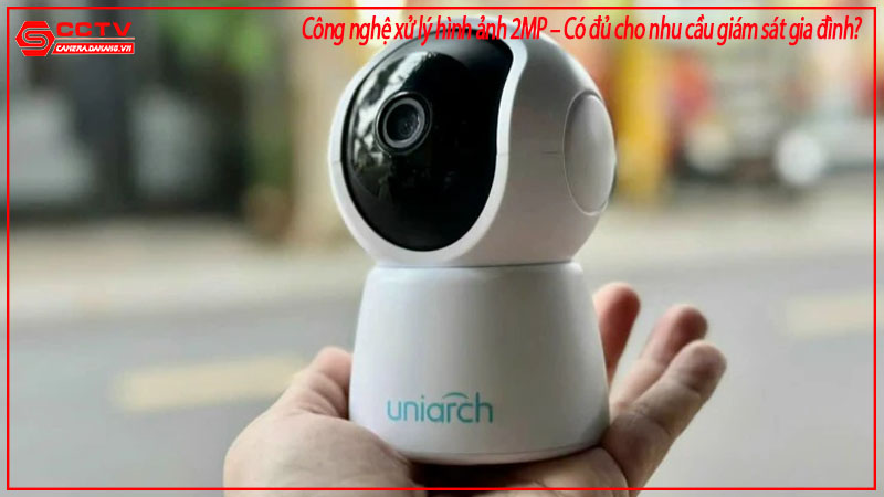 cong-nghe-xu-ly-hinh-anh-2mp-co-du-cho-nhu-cau-giam-sat-gia-dinh-1