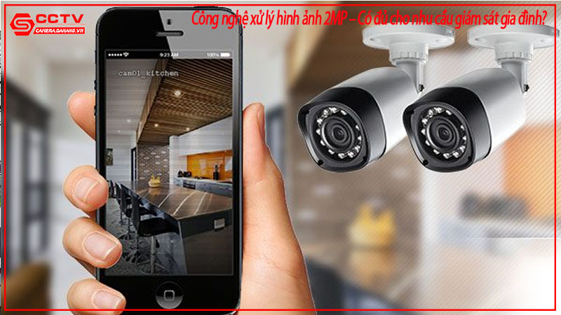 cong-nghe-xu-ly-hinh-anh-2mp-co-du-cho-nhu-cau-giam-sat-gia-dinh-2