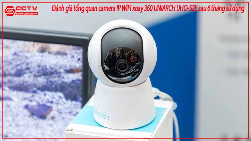 danh-gia-tong-quan-camera-ip-wifi-xoay-360-uniarch-uho-s2e-sau-6-thang-su-dung-2