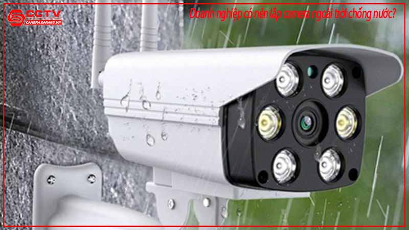 doanh-nghiep-co-nen-lap-camera-ngoai-troi-chong-nuoc-1