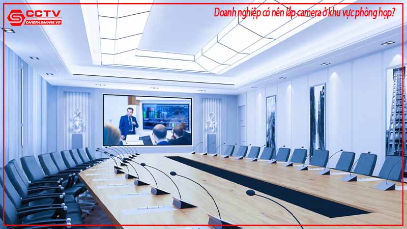 doanh-nghiep-co-nen-lap-camera-o-khu-vuc-phong-hop-2