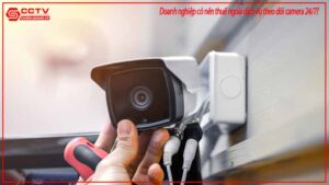 doanh-nghiep-co-nen-thue-ngoai-dich-vu-theo-doi-camera-24-7-0