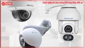doanh-nghiep-nen-chon-camera-co-kha-nang-chong-nhieu-cao-0