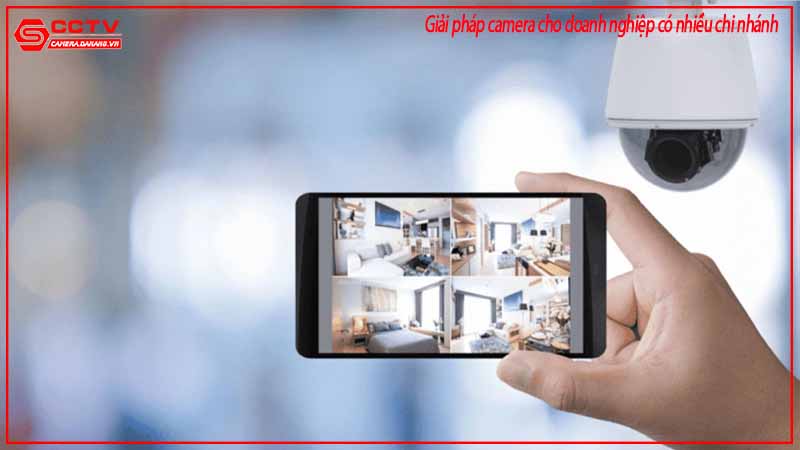 giai-phap-camera-cho-doanh-nghiep-co-nhieu-chi-nhanh-2