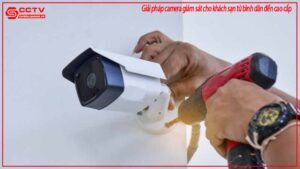 giai-phap-camera-giam-sat-cho-khach-san-tu-binh-dan-den-cao-cap-0