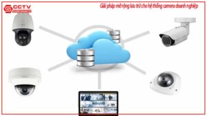 giai-phap-mo-rong-luu-tru-cho-he-thong-camera-doanh-nghiep-0