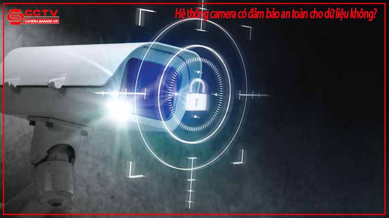 he-thong-camera-co-dam-bao-an-toan-cho-du-lieu-khong-1