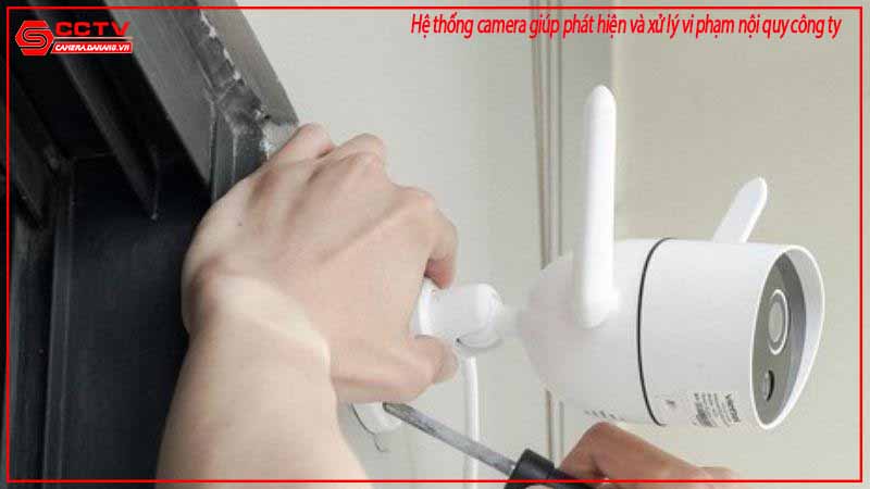 he-thong-camera-giup-phat-hien-va-xu-ly-vi-pham-noi-quy-cong-ty-1
